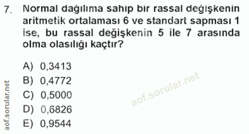7. soru: Normal dağılıma sahip bir rassal değişkenin aritmetik ortalaması 6 ve standart sapması 1 ise, bu rassal değişkenin 5…