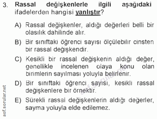 3. soru: Rassal değişkenlerle ilgili aşağıdaki ifadelerden hangisi yanlıştır? A) Rassal değişkenler, aldığı değerleri belli bi…