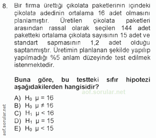 8. soru: Bir firma ürettıği çıkolata paketlerinın içındeki çikolata adedinin ortalama 16 adet olmasını planlamıştır. Uretilen…