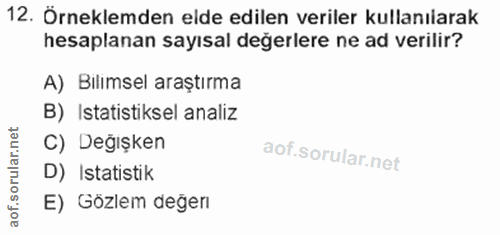 12. soru: Örneklemden elde edilen veriler kullanılarak hesaplanan sayısal değerlere ne ad verilir? A) Bilımsel araştırma B) _Is…