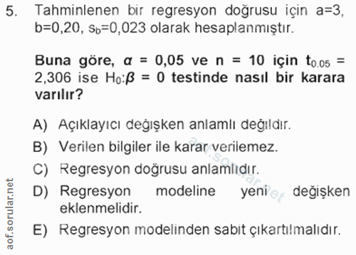 5. soru: Tahminlenen bir regresyon doğrusu için a=3, b=0,20, Sb=0,023 olarak hesaplanmıştır. Buna göre, a = 0,05 ve n = 10 içi…