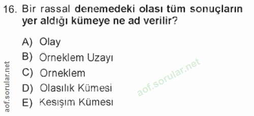 16. soru: Bir rassal denemedeki olası tüm sonuçların yer aldığı kümeye ne ad verilir? A) Olay B) Orneklem Uzayı C) Orneklem D)…
