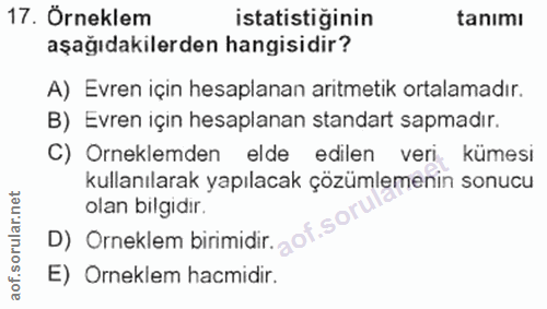 17. soru: Örneklem istatistiğinin tanımı aşağıdakilerden hangisidir? A) Evren için hesaplanan aritmetik ortalamadır. B) Evren i…