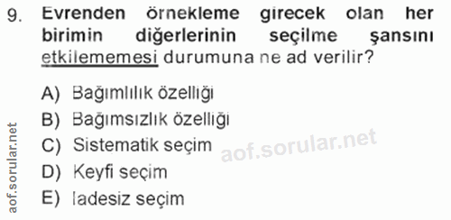 9. soru: Evrenden örnekleme girecek olan her birimin diğerlerinin seçilme şansını etkilememesi durumuna ne ad verilir? A) Bağı…