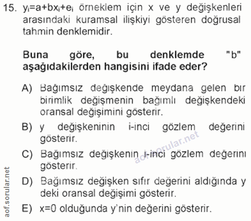 15. soru: yi=a+bxite; örneklem için x ve y değişkenleri arasındaki kuramsal ilişkiyi gösteren doğrusal tahmin denklemidir. Buna…