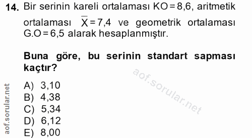14. soru: Bir serinin kareli ortalaması KO = 8,6, aritmetik ortalaması X=7,4 ve geometrik ortalaması G.O= 6,5 alarak hesaplanmı…