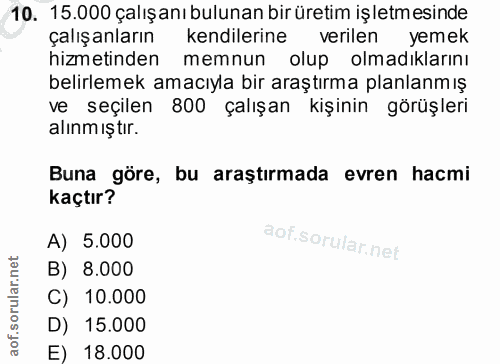 10. soru: 15.000 çalışanı bulunan bir üretim işletmesinde çalışanların kendilerine verilen yemek hizmetinden memnun olup olmadı…