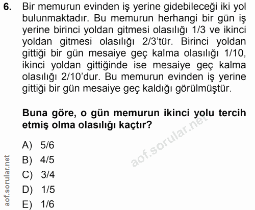 6. soru: Bir memurun evinden iş yerine gidebileceği iki yol bulunmaktadır. Bu memurun herhangi bir gün iş yerine birinci yolda…