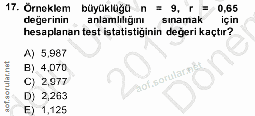 17. soru: Örneklem büyüklüğü n = 9, r = 0,65 değerinin anlamlılığını sınamak hesaplanan test istatistiğinin değeri kaçtır? A) 5…