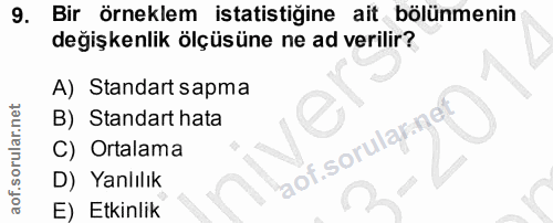 9. soru: Bir örneklem istatistiğine ait bölünmenin degişkenlik ölçüsüne ne ad verilir? A) Standart sapma B) Standart hata Orta…
