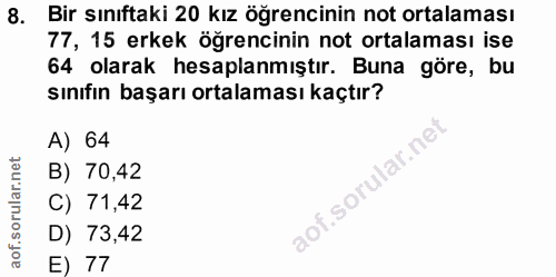 8. soru: Bir sınıftaki 20 kız öğrencinin not ortalaması 77, 15 erkek öğrencinin not ortalaması ise 64 olarak hesaplanmıştır. B…