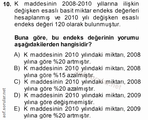 10. soru: K maddesinin 2008-2010 yıllarına ilişkin değişken esaslı basit miktar endeks değerleri hesaplanmış ve 2010 yılı değiş…