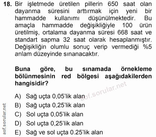 18. soru: Bir işletmede üretilen pillerin 650 saat olan dayanma süresini arttırmak için yeni bir hammadde kullanımı düşünülmekt…
