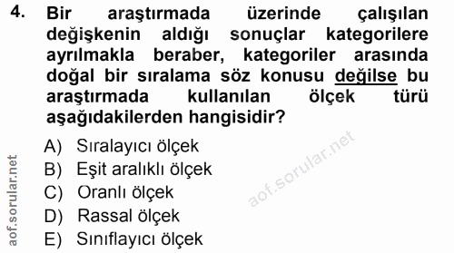 4. soru: Bir araştırmada üzerinde çalışılan değişkenin aldığı sonuçlar kategorilere ayrılmakla beraber, kategoriler arasında d…
