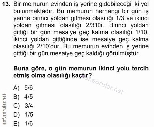 13. soru: Bir memurun evinden iş yerine gidebileceği iki yol bulunmaktadır. Bu memurun herhangi bir gün iş yerine birinci yolda…
