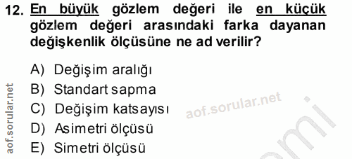 12. soru: En büyük gözlem değeri ile en küçük gözlem değeri arasındaki farka dayanan degişkenlik ölçüsüne ne ad verilir? A) Değ…