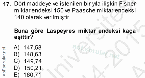 17. soru: Dört maddeye ve istenilen bir yıla ilişkin Fisher miktar endeksi 150 ve Paasche miktar endeksi 140 olarak verilmiştir…