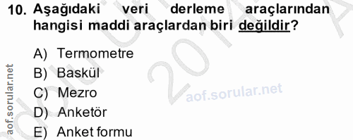 10. soru: Aşağıdaki " veri derleme araçlarından hangisi maddi araçlardan biri değildir? A) Termometre B) Baskül C) Mezro D) Ank…