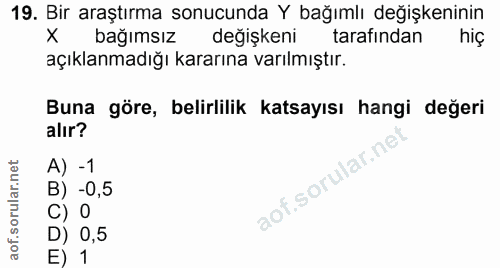 19. soru: Bir araştırma sonucunda Y bağımlı değişkeninin x bağımsız değişkeni tarafından hiç açıklanmadığı kararına varılmıştır…