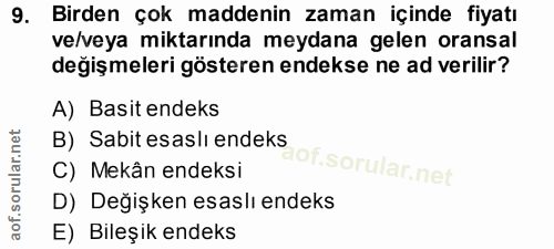 9. soru: Birden çok maddenin zaman içinde fiyatı ve/veya miktarında meydana gelen oransal değişmeleri gösteren endekse ne ad v…