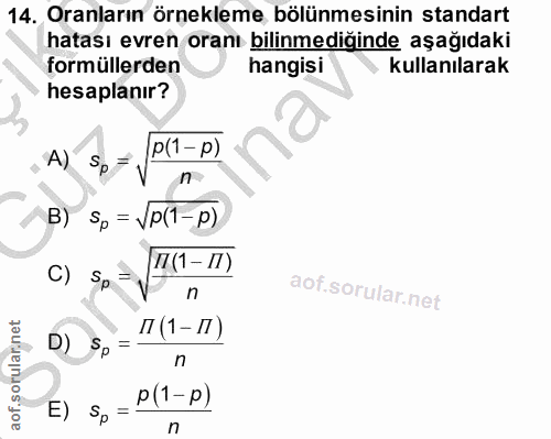14. soru: Oranların örnekleme bölünmesinin standart hatası evren oranı bilinmediğinde aşağıdaki formüllerden hangisi kullanılar…