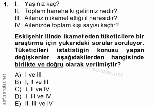 1. soru: l. Yaşınız kaç? II. Toplam hanehalkı geliriniz nedir? IlI. Ailenizin ikamet ettiği il neresidir? IV. Ailenizde toplam…