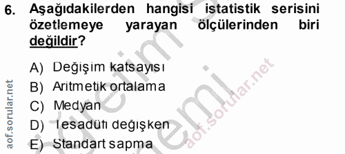 6. soru: Aşağıdakilerden hangisi istatistik serisini ozetemeye yarayan ölçülerinden biri değildir? A) Değışım katsayısı lar.ne…