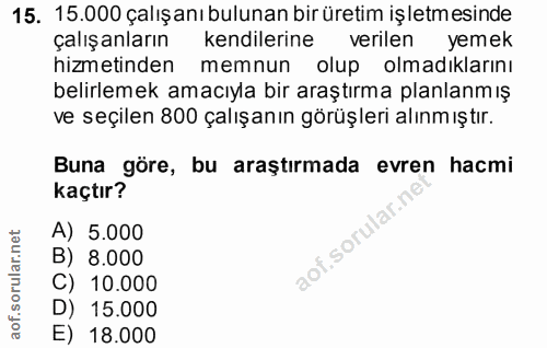 15. soru: 15.000 çalışanı bulunan bir üretim işletmesinde çalışanların kendilerine verilen yemek hizmetinden memnun olup olmadı…