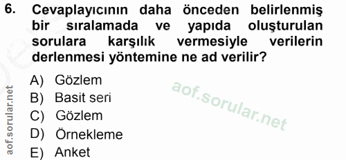 6. soru: Cevaplayıcının daha önceden belirlenmiş bir sıralamada ve yapıda oluşturulan sorulara karşılık vermesiyle verilerin d…