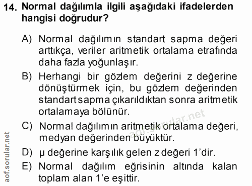 14. soru: Normal dağılımla ilgili aşağıdaki ifadelerden hangisi doğrudur? A) Normal dağılımın standart sapma değeri arttıkça, v…