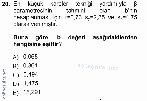20. soru: En küçük kareler tekniği yardımıyla B parametresinin tahmini olan b'nin hesaplanması için r=0,73 Sy=2,35 ve Sx=4,75 o…