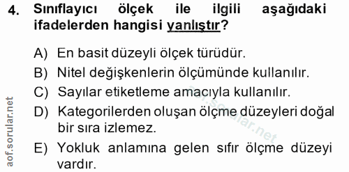 4. soru: Siniflayıcı ölçek ile ilgili aşağıdaki ifadelerden hangisi yanlıştır? A) En basit düzeyli ölçek türüdür. B) Nitel değ…