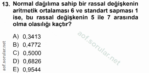 13. soru: Normal dağılıma sahip bir rassal değişkenin aritmetik ortalaması 6 ve standart sapması 1 ise, bu rassal değişkenin 5…