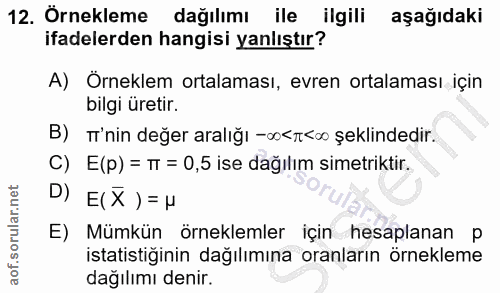 12. soru: Ornekleme dağılımı ile ilgili aşağıdaki ifadelerden hangisi yanlıştır? A) Örneklem ortalaması, evren ortalaması için…