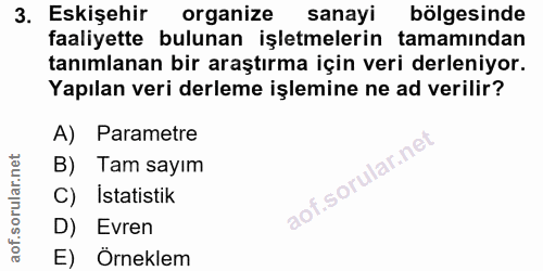 3. soru: Eskişehir organize sanayi bölgesinde faaliyette bulunan işletmelerin tamamından tanımlanan bir araştırma için veri de…