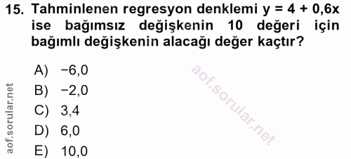 15. soru: Tahminlenen regresyon denklemi y = 4 + 0,6x ise bağımsız değişkenin 10 değeri için bağımlı değişkenin alacağı değer k…