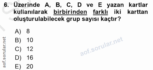 6. soru: Uzerinde A, B, C, D ve E yazan kartlar kullanılarak birbirinden farklı iki karttan oluşturulabilecek grup sayısı kaçt…