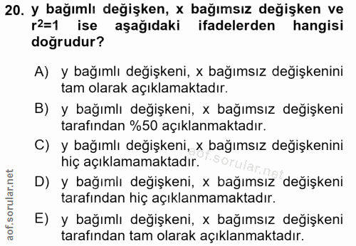 20. soru: y bağımlı değişken, x bağımsız değişken ve r2=1 ise aşağıdaki ifadelerden hangisi doğrudur? A) y bağımlı değişkeni, x…