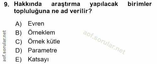 9. soru: Hakkında araştırma yapılacak birimler topluluğuna ne ad verilir? A) Evren B) Örneklem C) Örnek kütle D) Parametre E)…