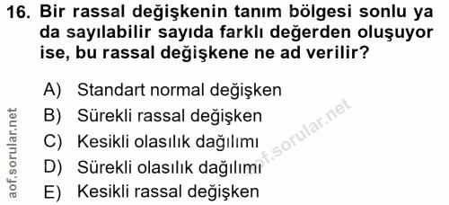 16. soru: Bir rassal değişkenin tanım bölgesi sonlu ya da sayılabilir sayıda farklı değerden oluşuyor ise, bu rassal değişkene…