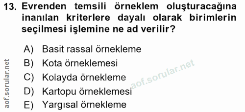 13. soru: Evrenden temsili örneklem oluşturacağına inanılan kriterlere dayalı olarak birimlerin seçilmesi işlemine ne ad verili…