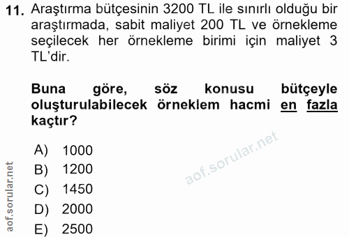 11. soru: Araştırma bütçesinin 3200 TL ile sınırlı olduğu bir araştırmada, sabit maliyet 200 TL ve örnekleme seçilecek her örne…
