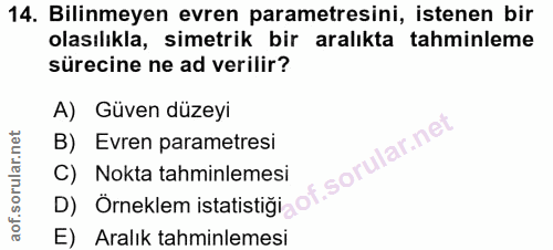 14. soru: Bilinmeyen evren parametresini, istenen bir olasılıkla, simetrik bir aralıkta • tahminleme sürecine ne ad verilir? A)…