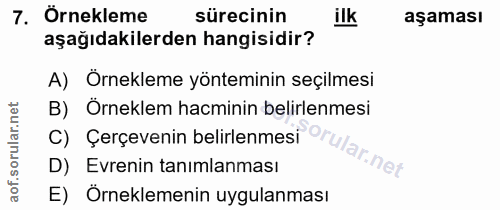 7. soru: Örnekleme sürecinin ilk aşaması aşağıdakilerden hangisidir? A) Örnekleme yönteminin seçilmesi B) Örneklem hacminin be…