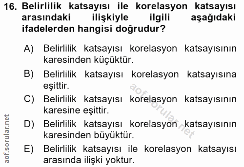 16. soru: Belirlilik katsayısı ile korelasyon katsayısı arasındaki ilişkiyle ilgili aşağıdaki ifadelerden hangisi doğrudur? A)…