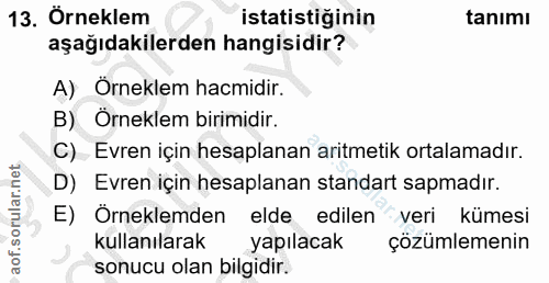 13. soru: Örneklem istatistiğinin tanımı aşağıdakilerden hangisidir? A) Örneklem hacmidir. B) Örneklem birimidir. C) Evren için…