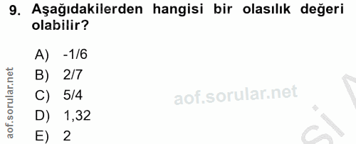 9. soru: Aşağıdakilerden hangisi bir olasılık değeri olabilir? A) -1/6 B) 2/7 C) 5/4 D) 1,32 E) 2