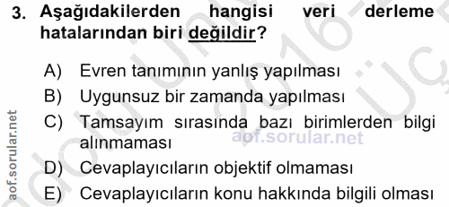 3. soru: Aşağıdakilerden hangisi veri derleme hatalarından biri değildir? A) Evren tanımının yanlış yapılması B) Uygunsuz bir…
