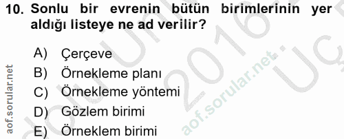10. soru: Sonlu bir evrenin bütün birimlerinin yer aldiğı listeye ne ad verilir? A) Çerçeve B) Örnekleme planı C) Örnekleme yön…