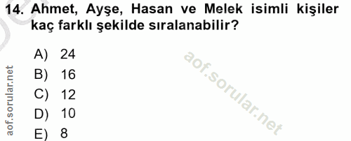 14. soru: Ahmet, Ayşe, Hasan ve Melek isimli kişiler kaç farklı şekilde sıralanabilir? A) 24 B) 16 C) 12 D) 10 E) 8